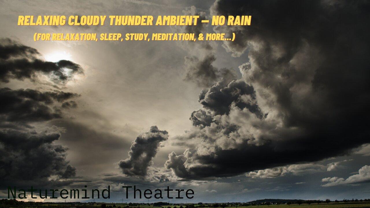 Calm Your Mind And Sleep Like A Baby With This Relaxing Cloudy Thunder Ambient — NO RAIN