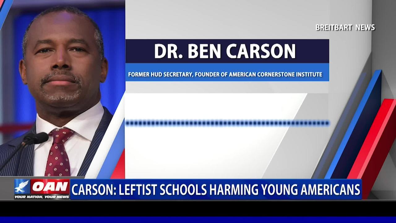 Ben Carson: Leftist schools harming young Americans