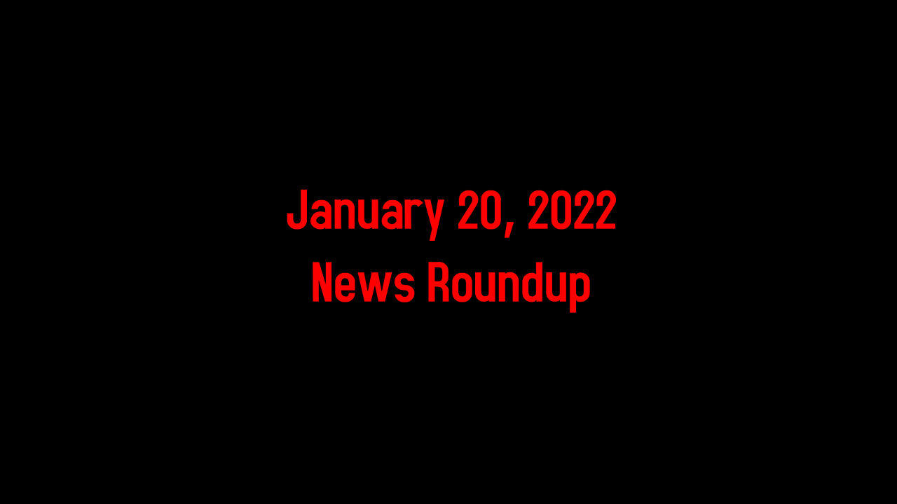 January 20, 2022 News Roundup