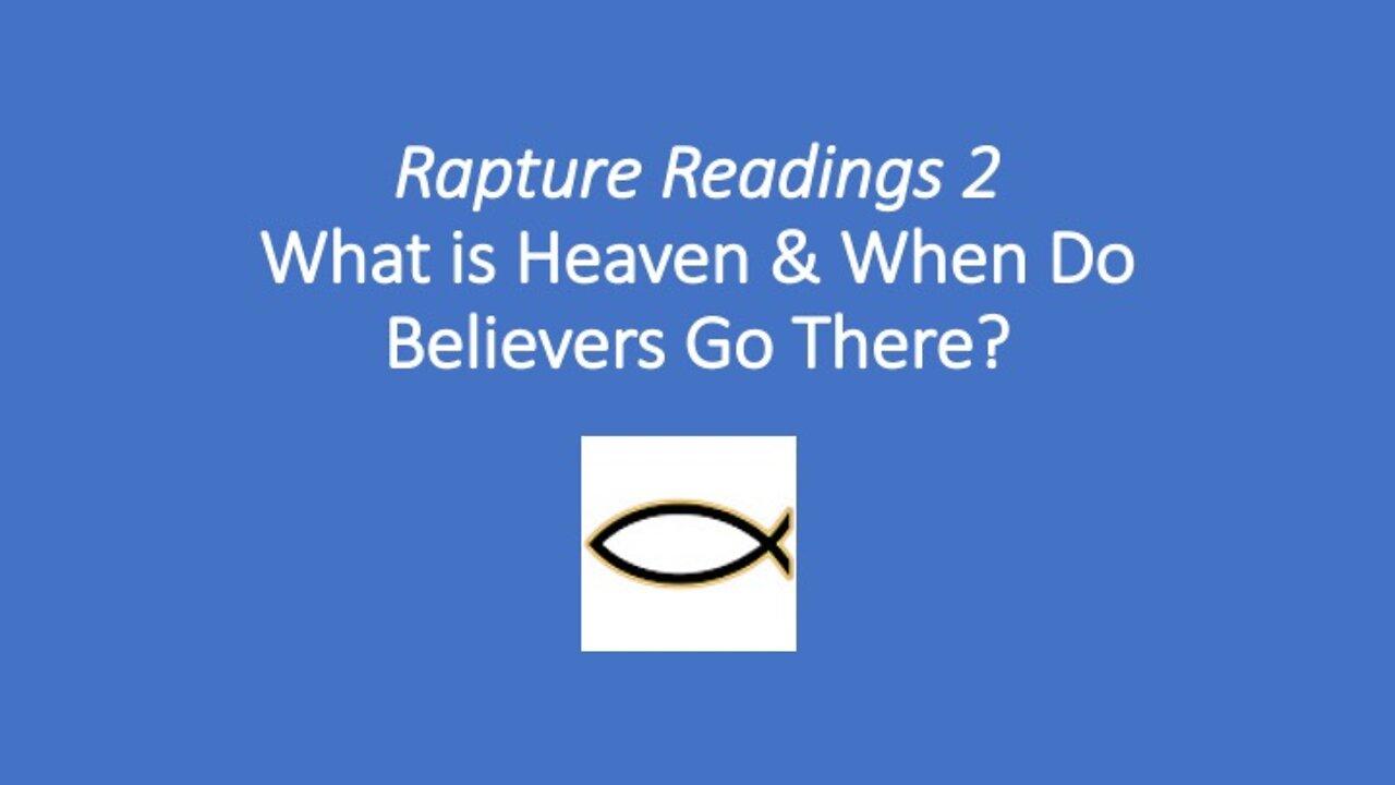 Rapture Readings 2 – What is Heaven & When Do Believers Go There?