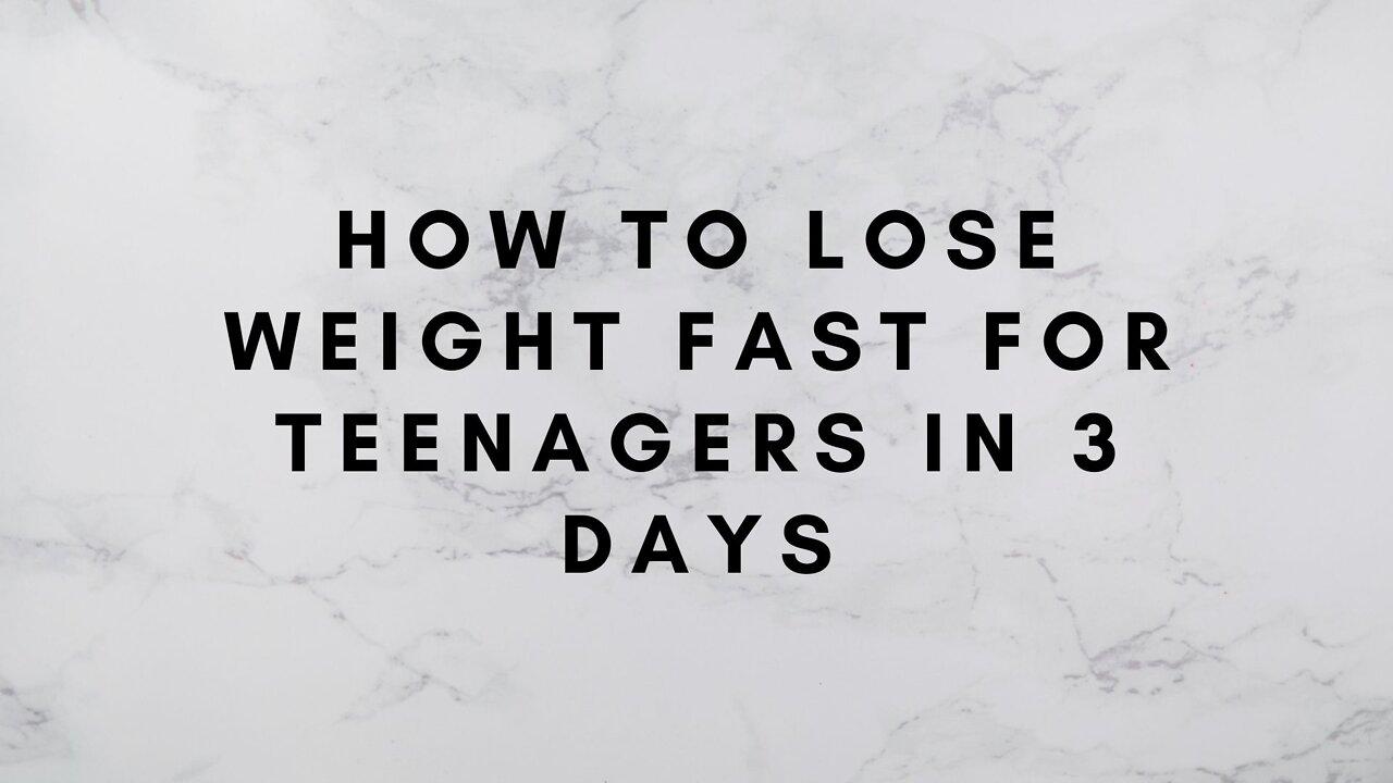 How to Lose Weight Fast for Teenagers in 3 Days