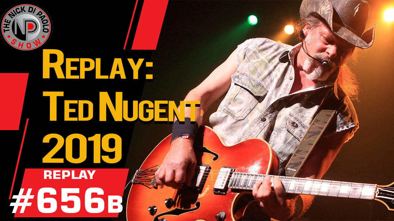 Replay: Ted Nugent 2019 | Nick Di Paolo Show #656b