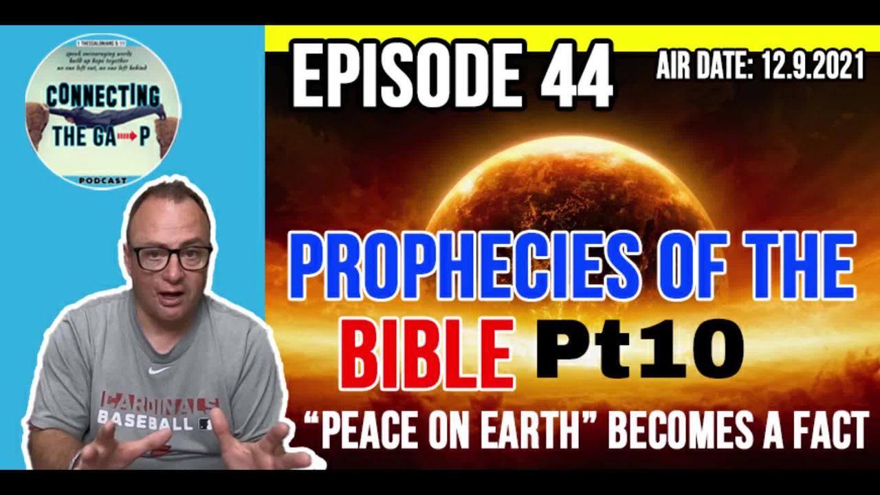 Episode 44 - Prophecies of the Bible Pt 10 - When Peace on Earth Becomes a Fact