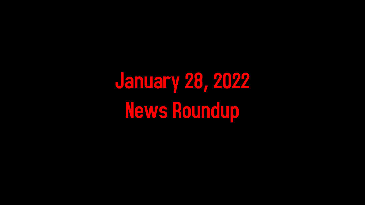 January 28, 2022 News Roundup