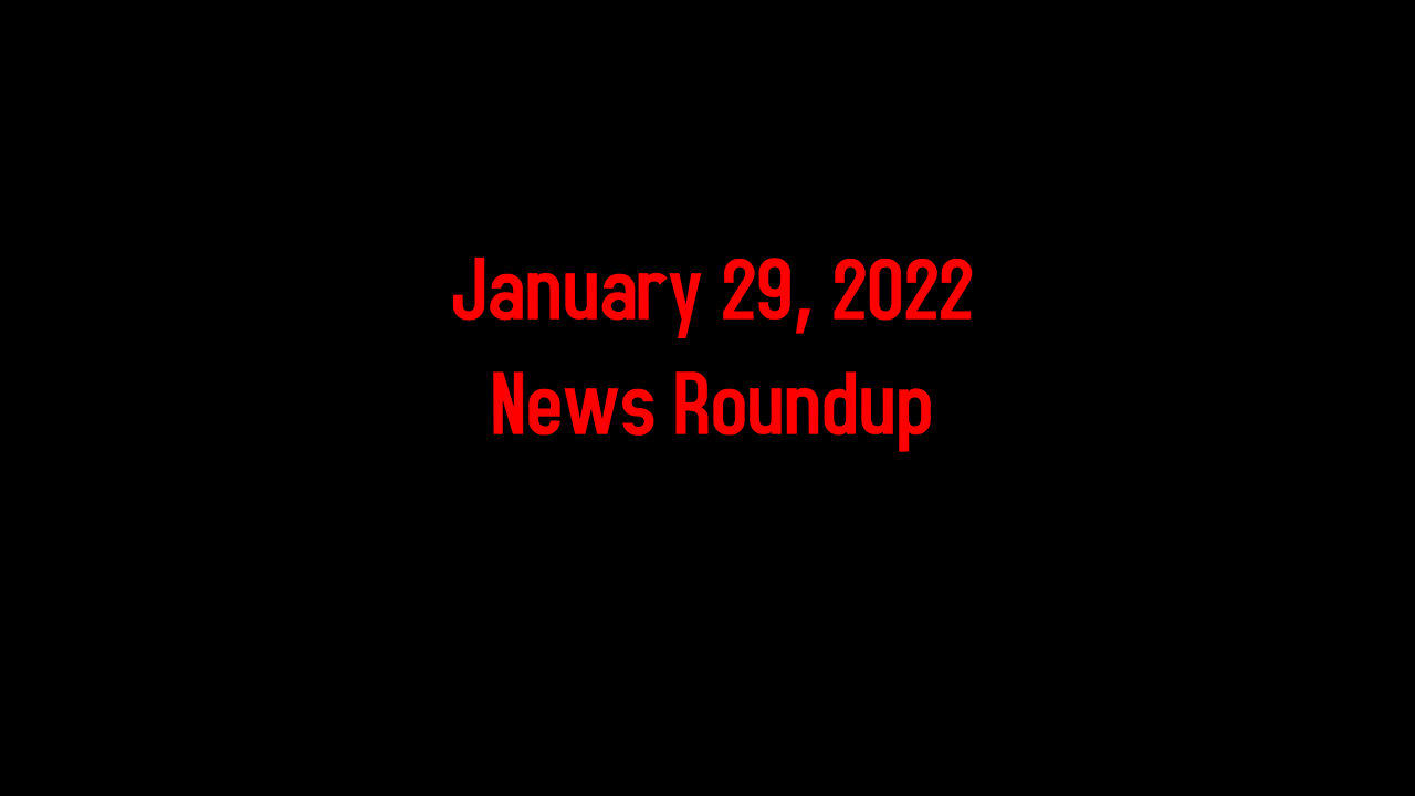 January 29, 2022 News Roundup