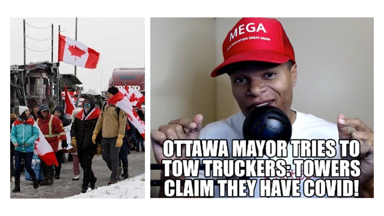 Ottawa Mayor Tries to Tow Truckers, Tow Truckers Claim They Have Covid!