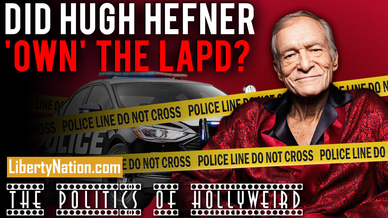 Did Hugh Hefner ‘Own’ the LAPD? – The Politics of HollyWeird