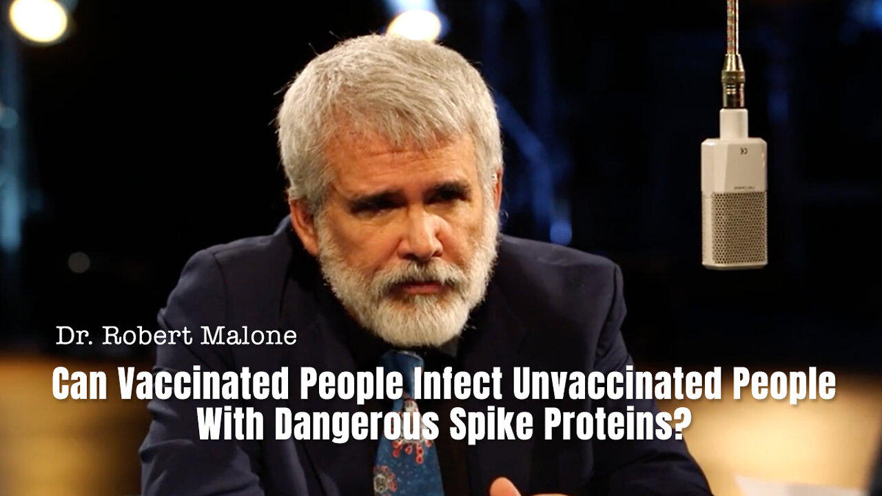 Dr. Robert Malone: Can Vaccinated People Infect Unvaccinated People With Dangerous Spike Proteins?