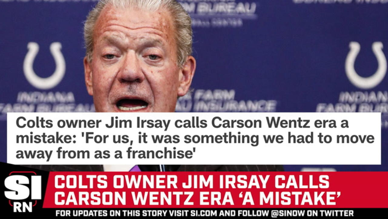 Colts Owner Jim Irsay Calls Carson Wentz Era ‘A Mistake'