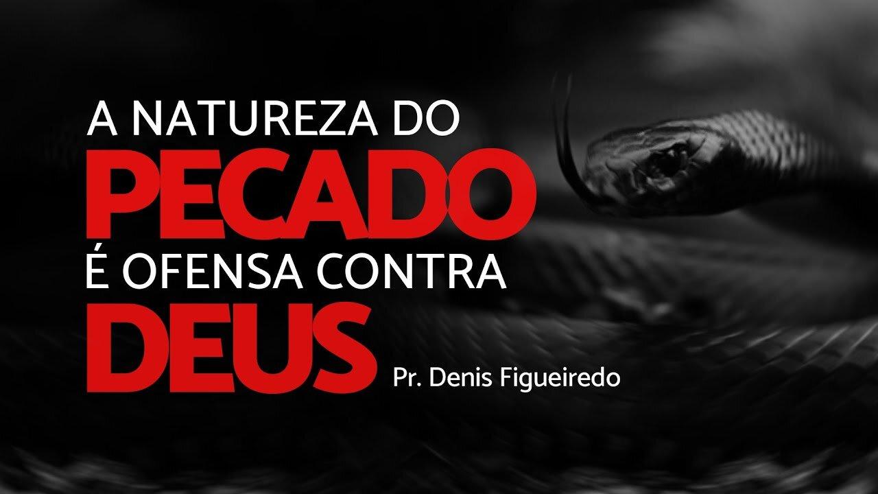 Pr. Denis Figueiredo | A natureza do pecado é ofensa contra Deus