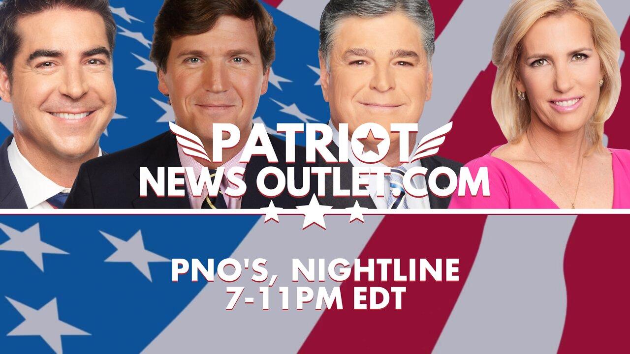 WATCH LIVE: PNO's Nightline | Jesse Watters, Tucker Carlson, Sean Hannity, Laura Ingraham | 7-11PM EDT