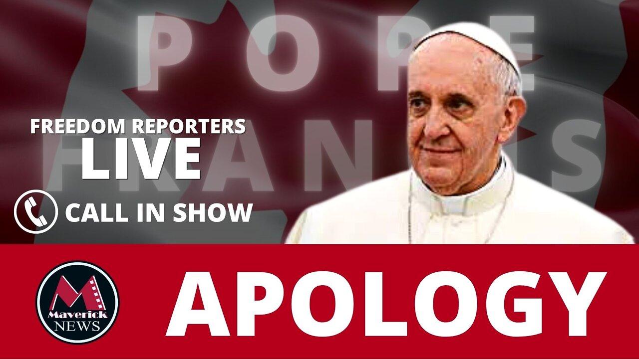 POPE FRANCIS APOLOGIZES TO FIRST NATIONS: ( LIVE COVERAGE MAVERICK NEWS )