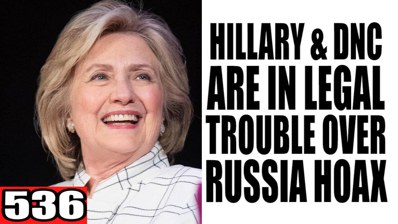 536. Hillary & DNC are in Legal Trouble over Russia Hoax