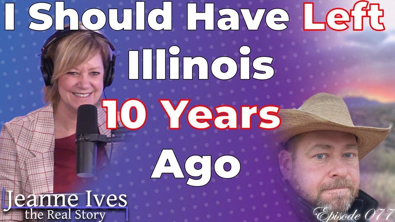 I Should Have Left Illinois 10 Years Ago - Episode 077
