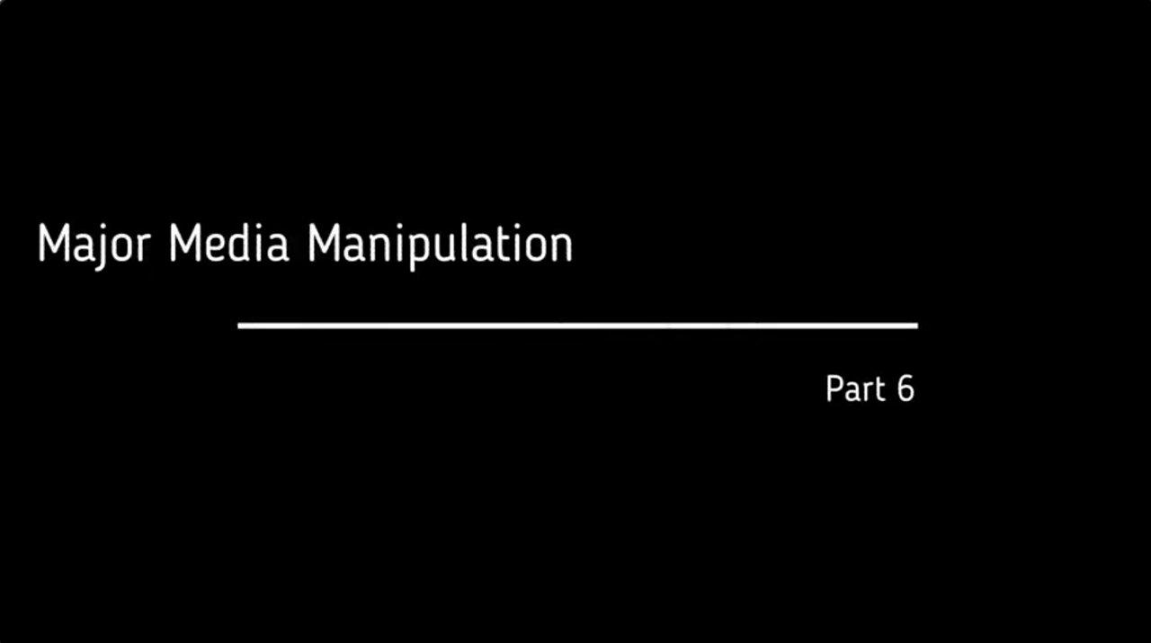 Part 6: Major Media Manipulation