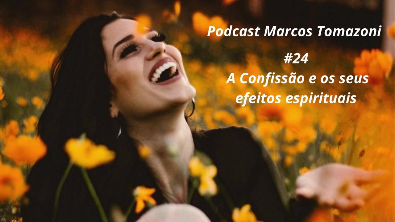 Podcast Marcos Tomazoni - #24 - A Confissão e os seus efeitos espirituais