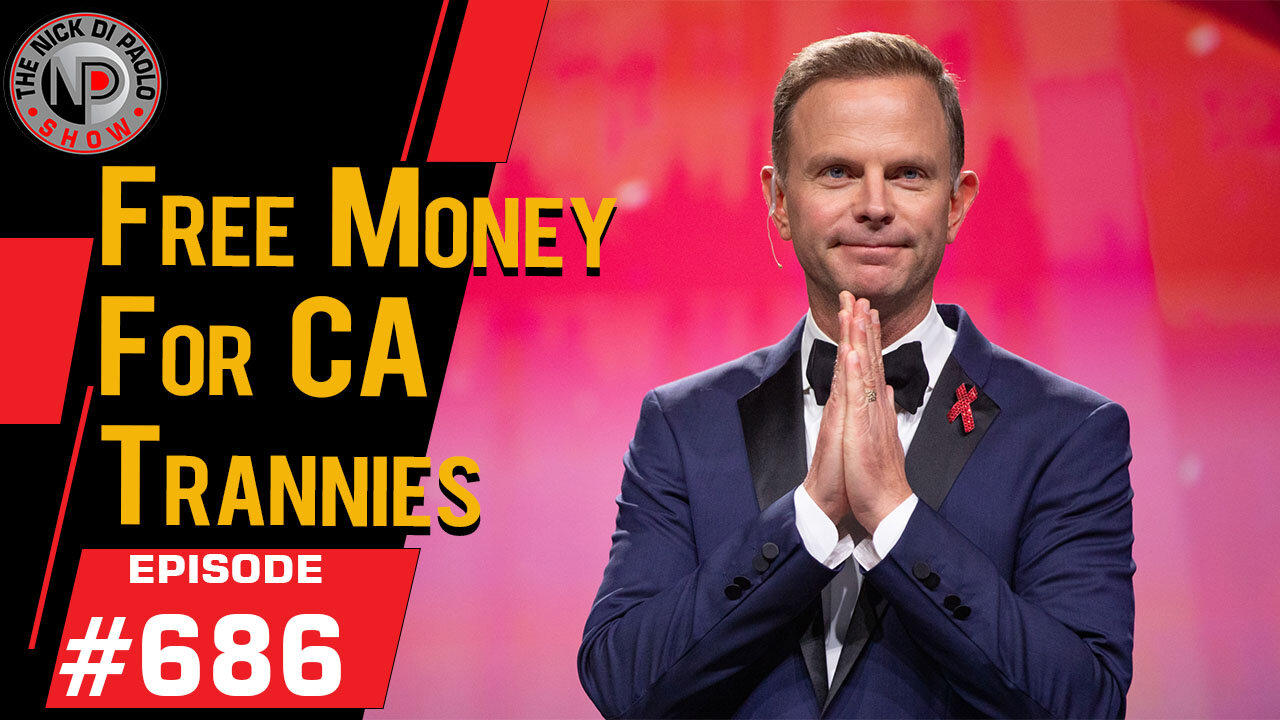 Free Money for CA Trannies | Nick Di Paolo Show #685