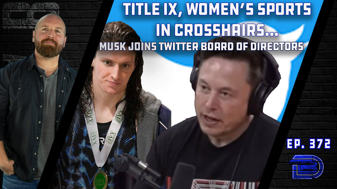 Biden Admin Targets Title IX Changes To Include Trans People | Musk Joins Twitter Board | Ep 372