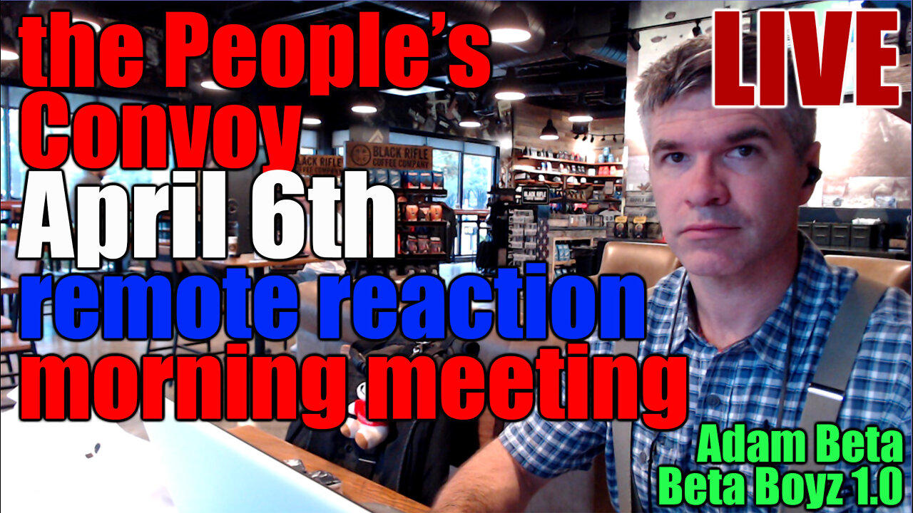 Lib2Liberty April 6th People's Convoy Remote Reaction MORNING MEETING
