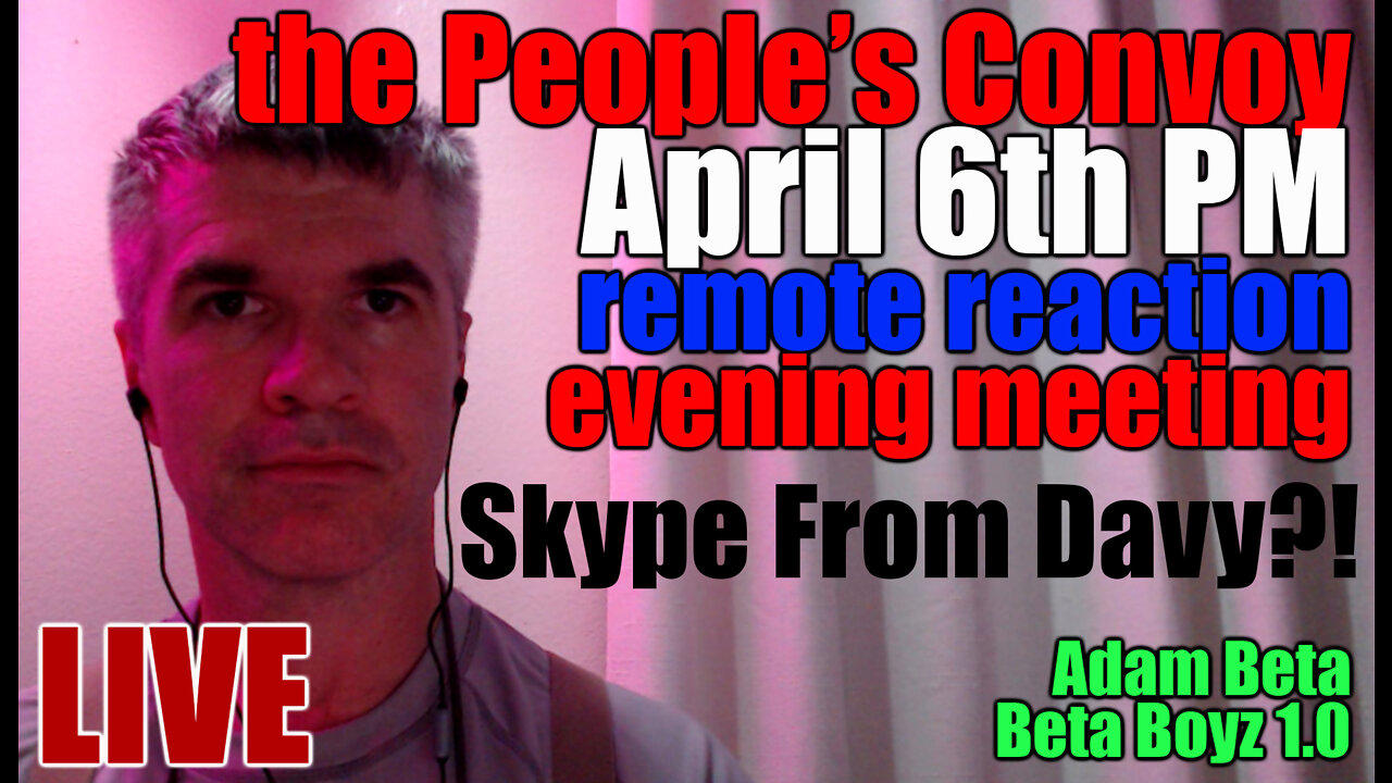 Lib2Liberty April 6th PM People's Convoy Remote Reaction EVENING MEETING