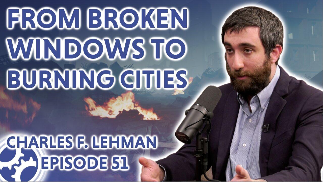 From Broken Windows to Burning Cities (feat. Charles F. Lehman)