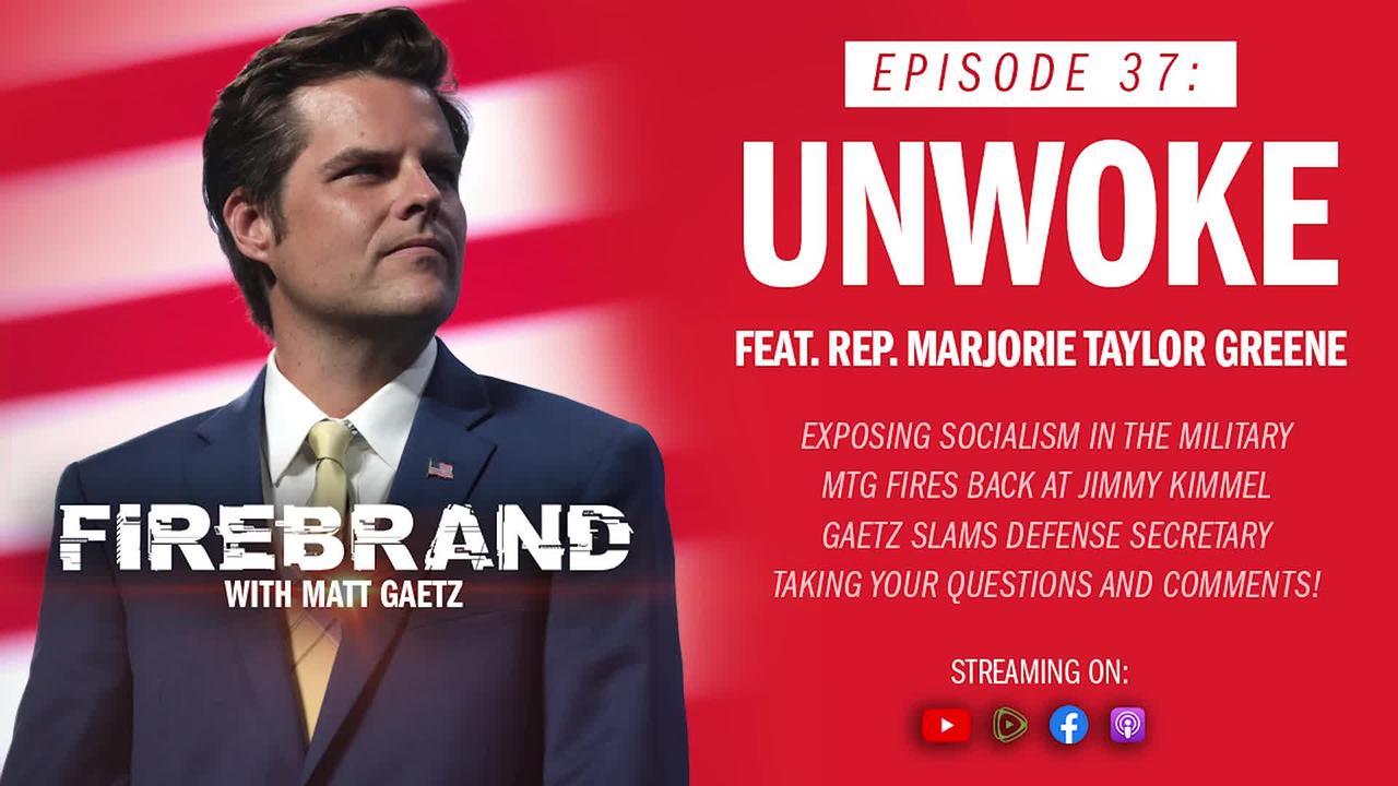 LIVE - Episode 37: Unwoke (feat. Rep. Marjorie Taylor Greene) – Firebrand with Matt Gaetz