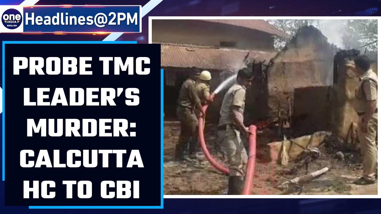 Birbhum Violence: Calcutta HC orders CBI to probe TMC leader’s | Oneindia News