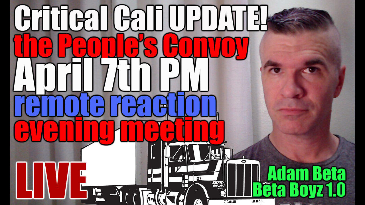 Lib2Liberty April 7th PM "Critical Cali Update" People's Convoy Remote Reaction EVENING MEETING