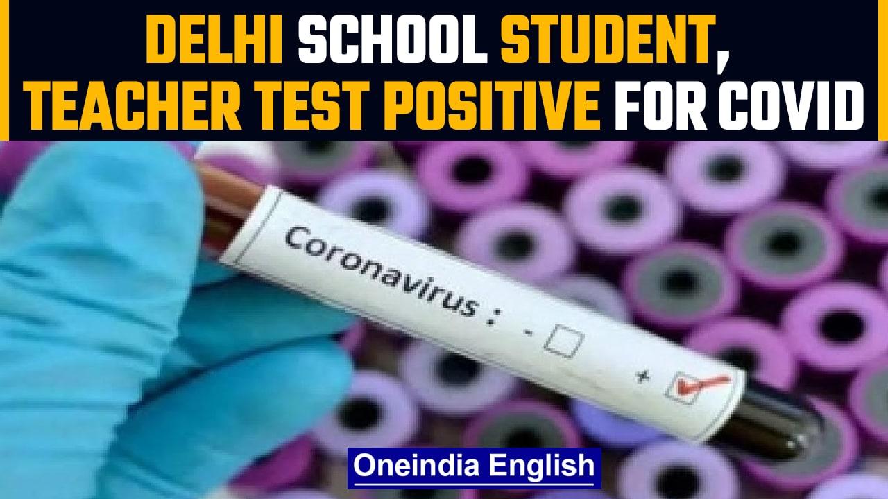 Delhi school student and teacher test positive for covid, sent home immediately | OneIndia News