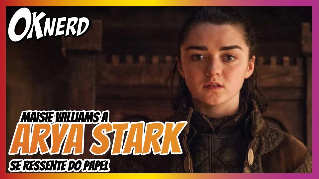 Maisie Williams a Arya Stark de Game of Thrones diz que se ressente do papel na série