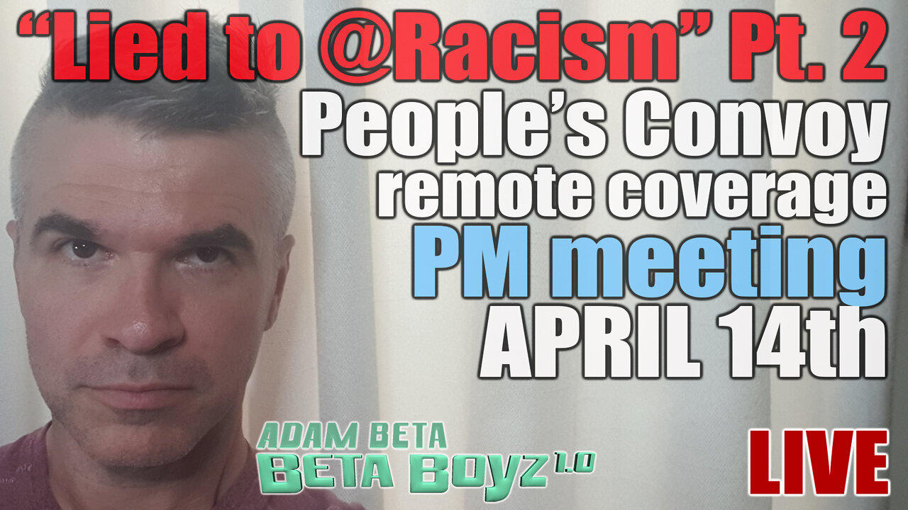 Lib2Liberty April 14th PM "Lied 2 @ Racism Pt. 2 & AM meeting", Freedom Convoy Remote Reaction