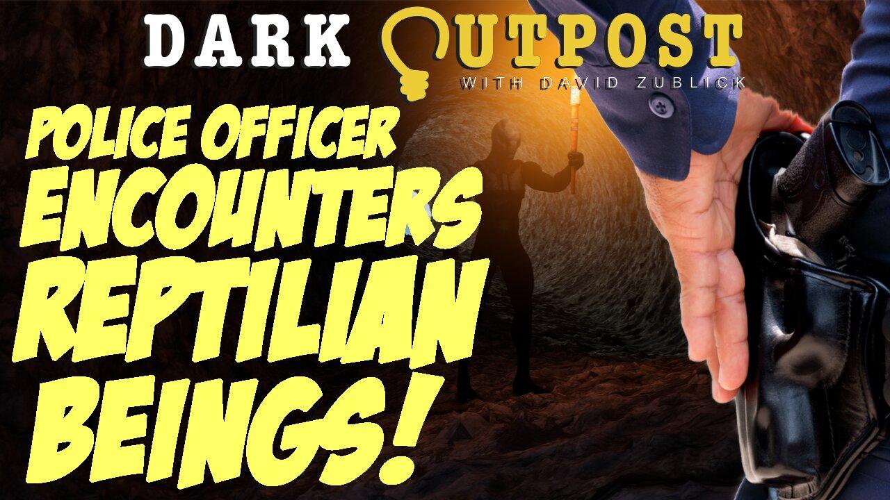 Dark Outpost LIVE 04-15-2022  Police Officer Encounters Reptilian Beings!