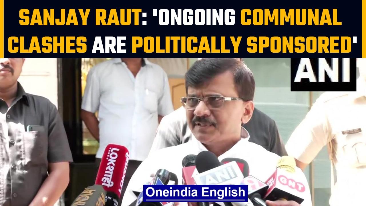 Sanjay Raut alleges that the recent incidents of communal violence are 'politically sponsored'