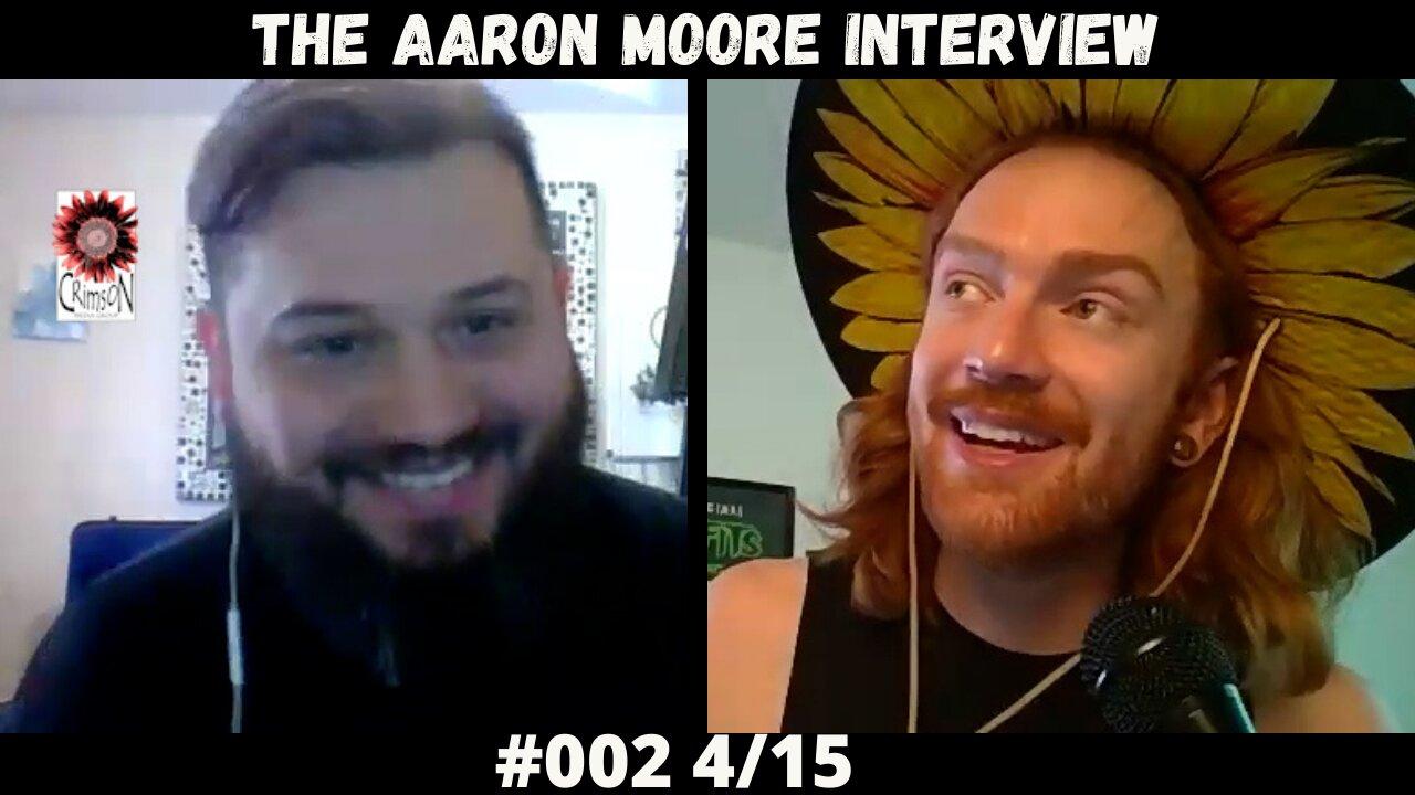 #002 The Aaron Moore Interview 4/15