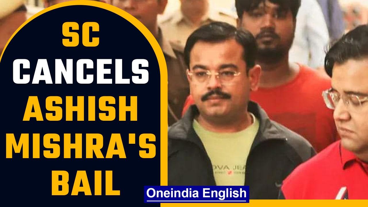 Lakhimpur violence: SC cancels Ashish Mishra’s bail, asks to surrender in a week | Oneindia News