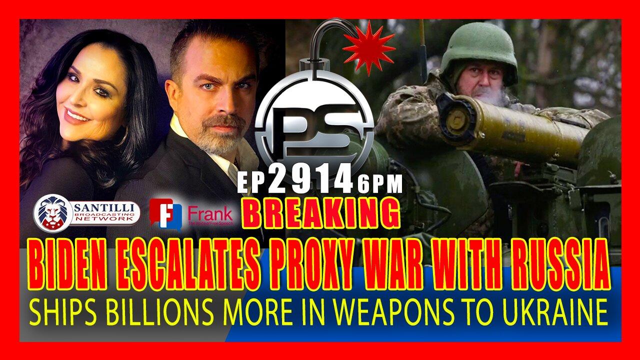 EP 2914-6PM BREAKING: BIDEN ESCALATES PROXY WAR WITH RUSSIA BY SENDING MORE WEAPONS TO UKRAINE