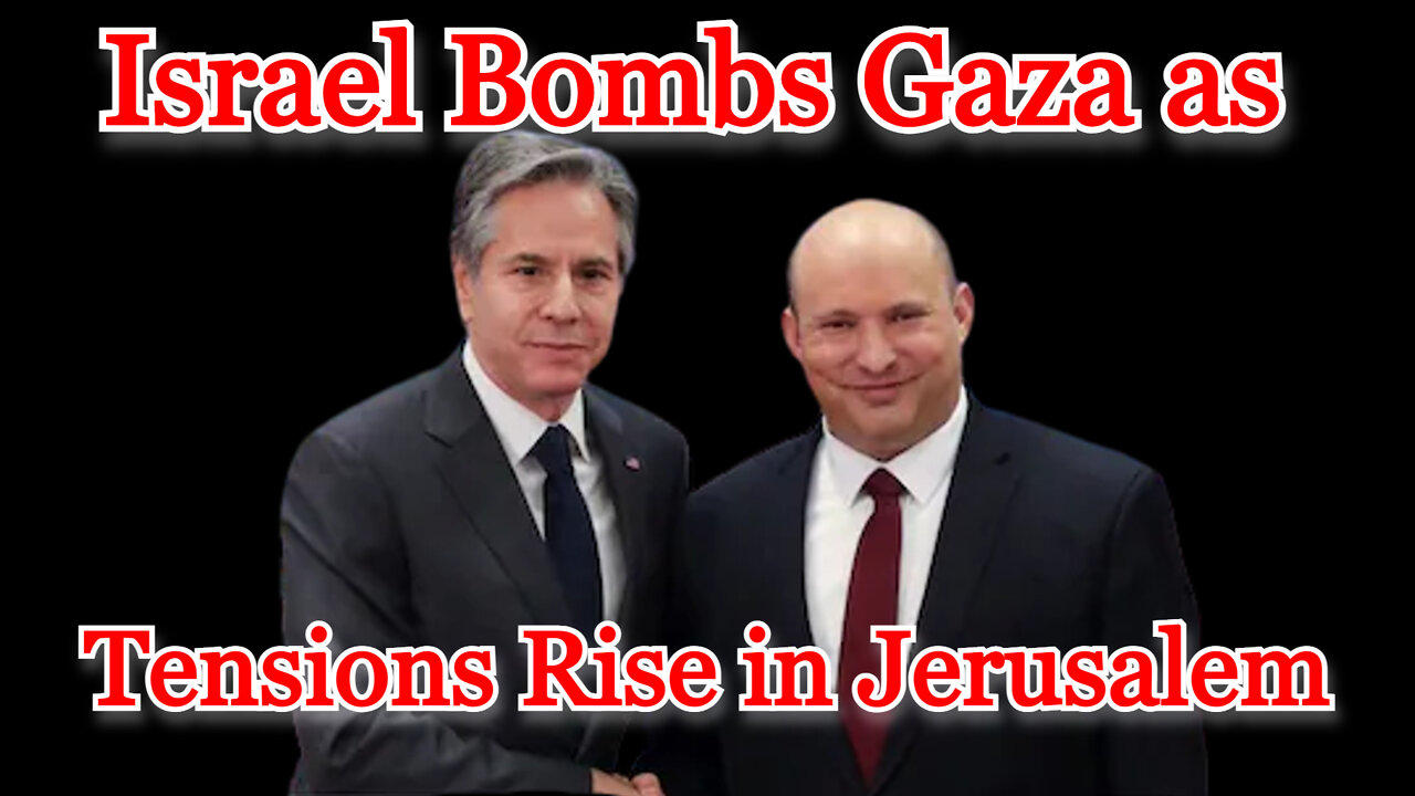 Conflicts of Interest #265: Israel Bombs Gaza as Tensions Rise in Jerusalem