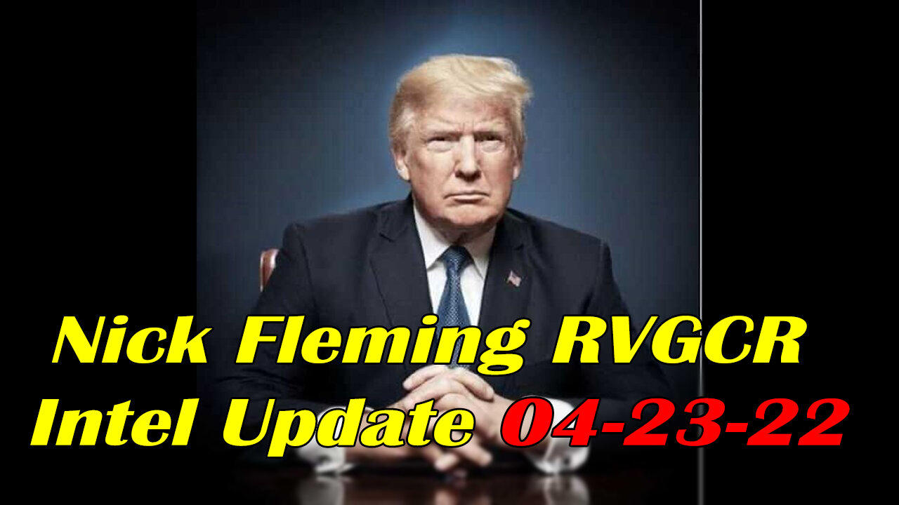 Nick Fleming RVGCR Intel Update April 23, 2022