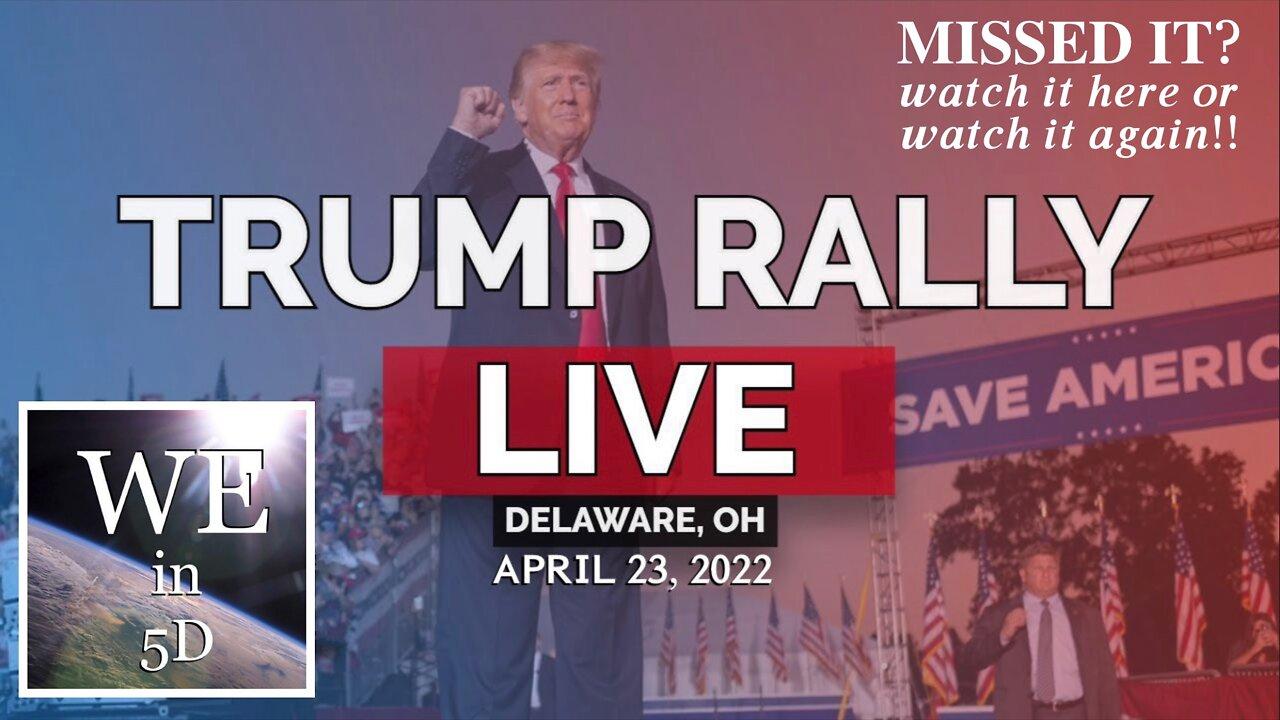 President Trump Rally in Delaware, OH — April 23, 2022!