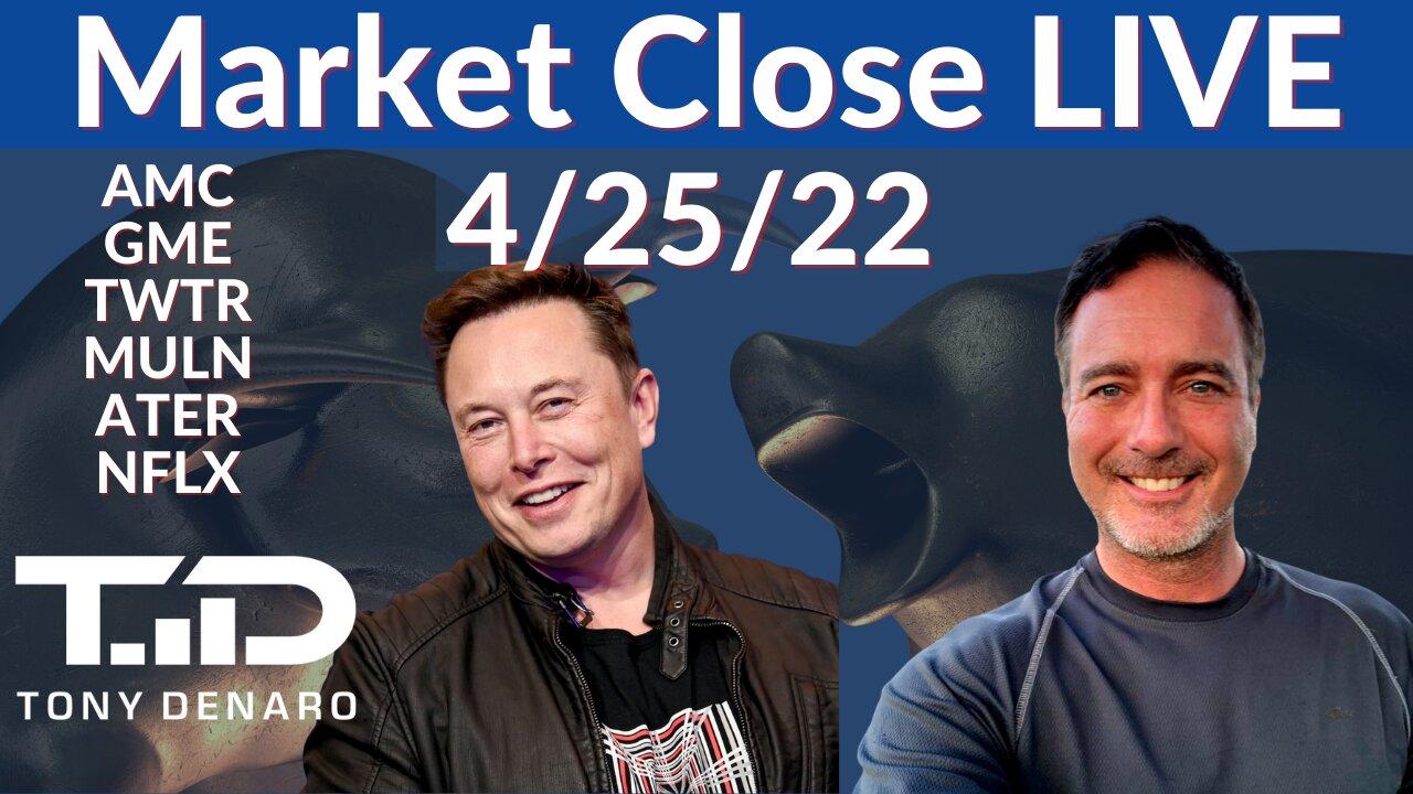Market Close Live 4-25-22 | Tony Denaro | AMC GME TWTR ATER MULN NFLX HYMC