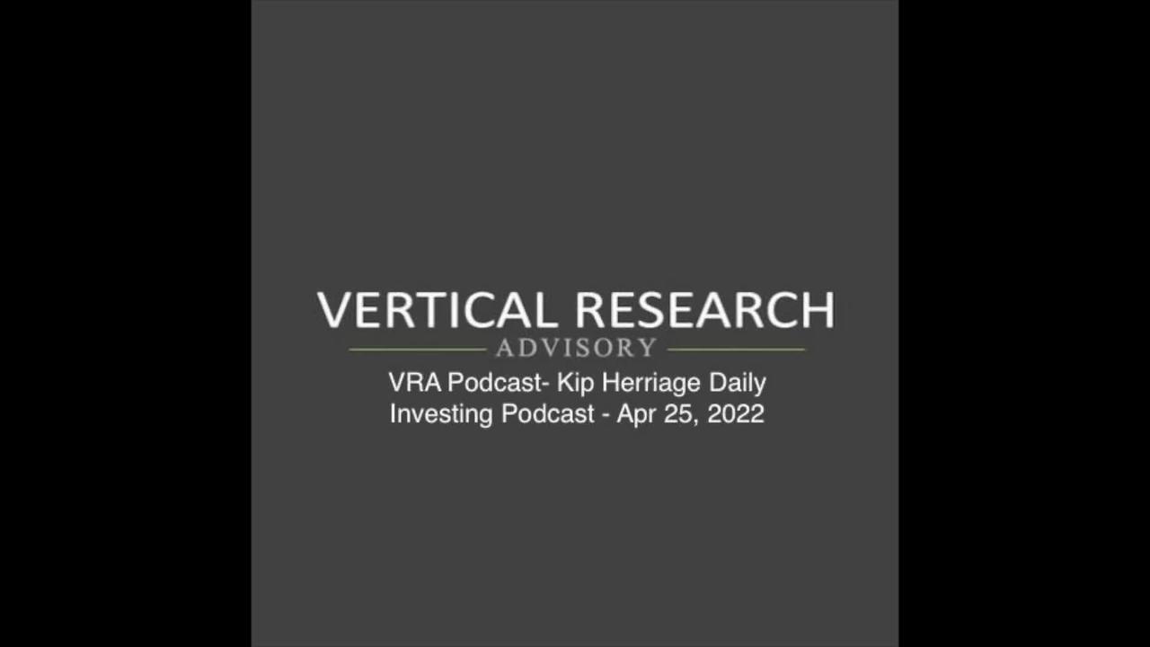 VRA Podcast- Kip Herriage Daily Investing Podcast - Apr 25, 2022