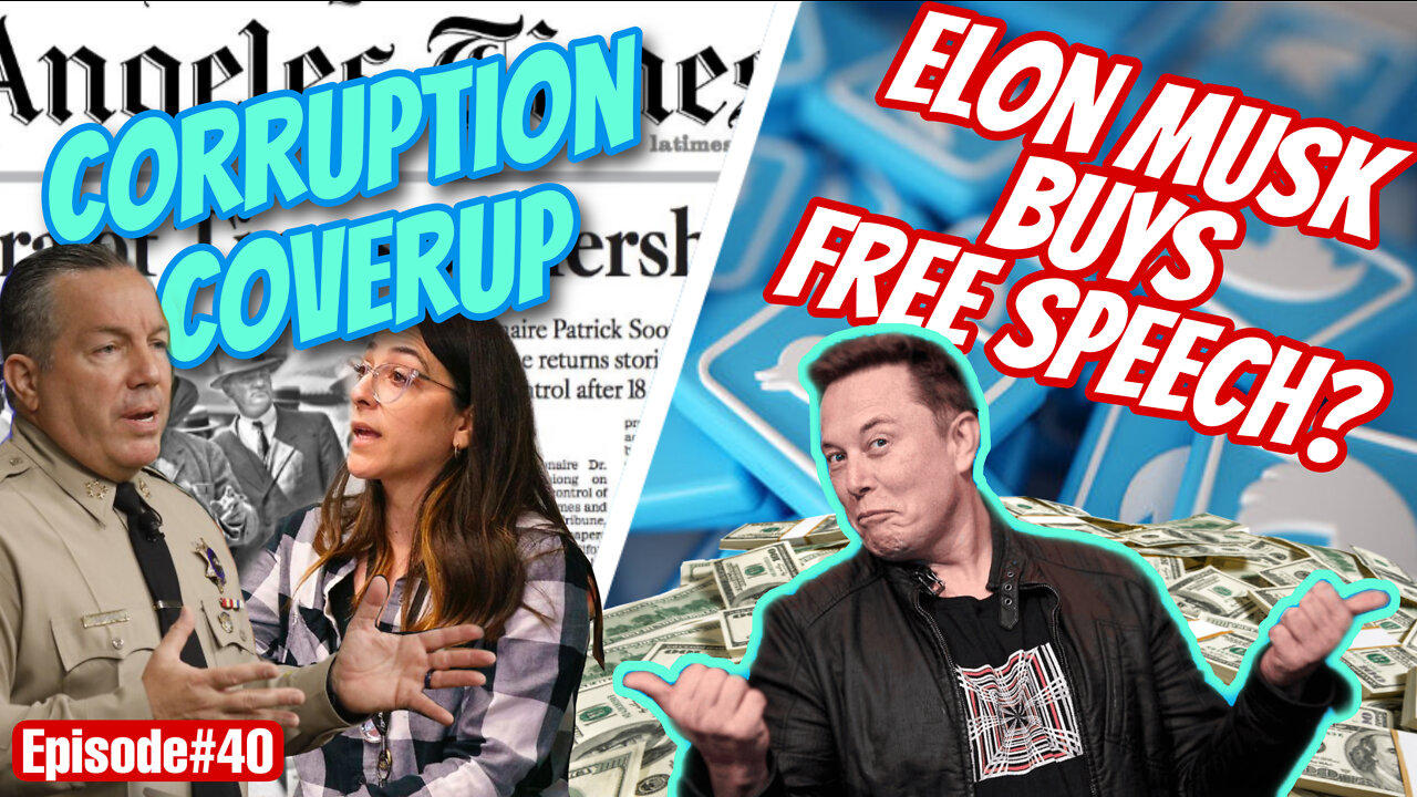 EPISODE#40 LA Sheriff Corruption CoverUp & Elon Musk Buys Twitter and Free Speech