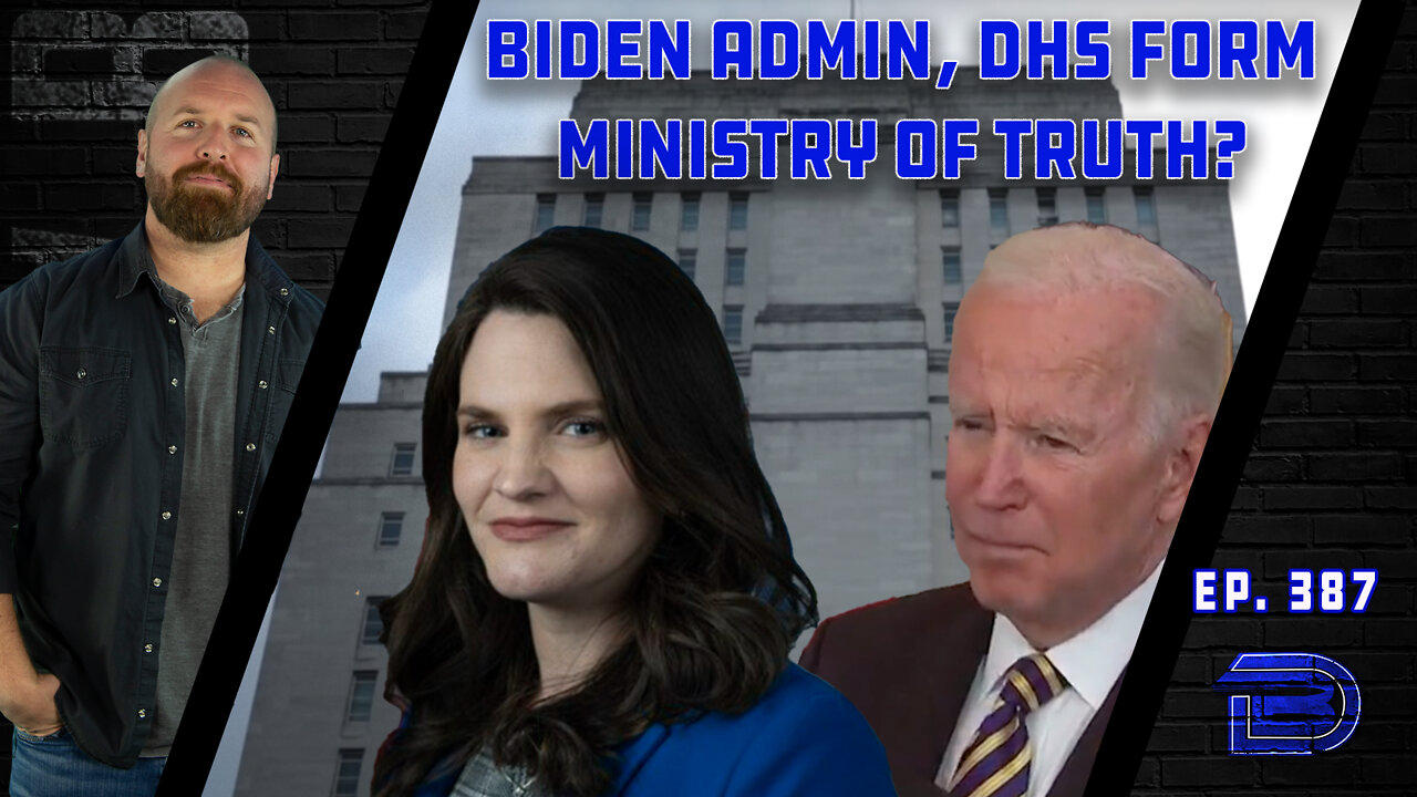 Biden, DHS To Start Ministry of Truth...err...Disinformation Governance Board | Ep 387