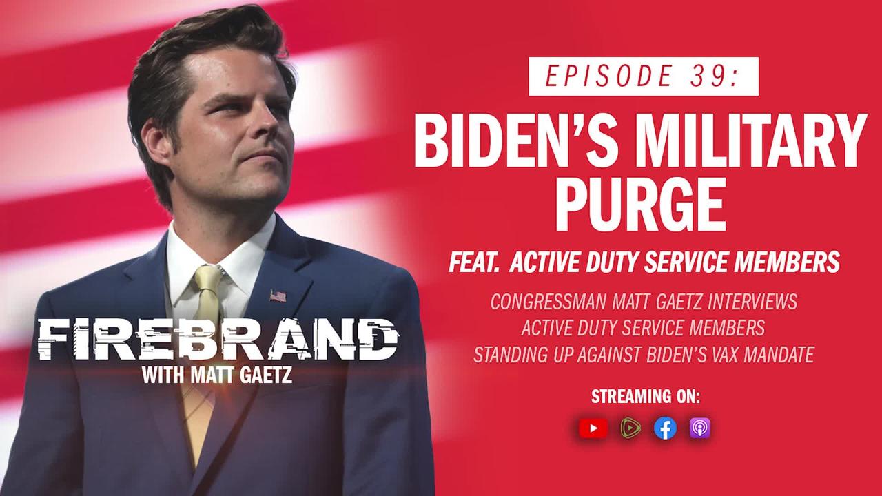 Episode 39: Biden’s Military Purge (feat. Active Duty Service Members) – Firebrand with Matt Gaetz