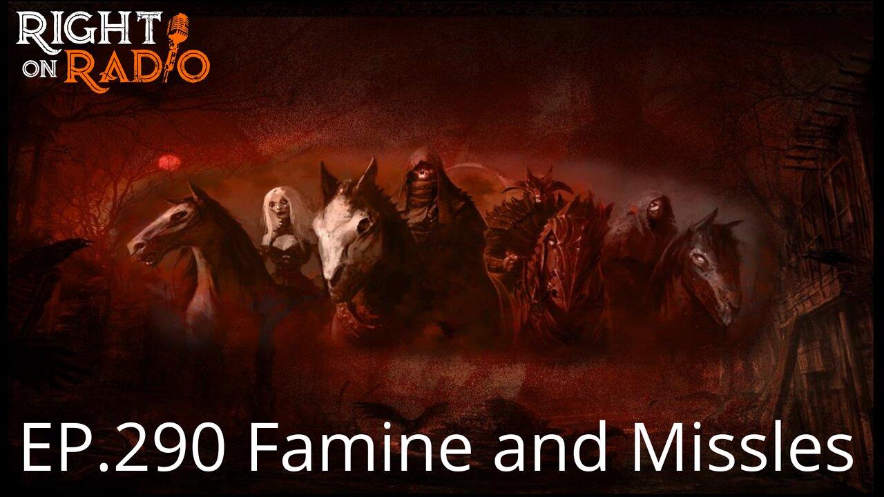 EP.290 Famine and Missiles. Could this be it? Revelation 6