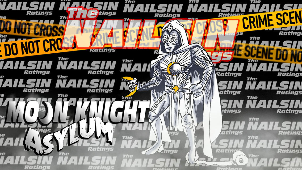 The Nailsin Ratings: Moon Knight - Asylum