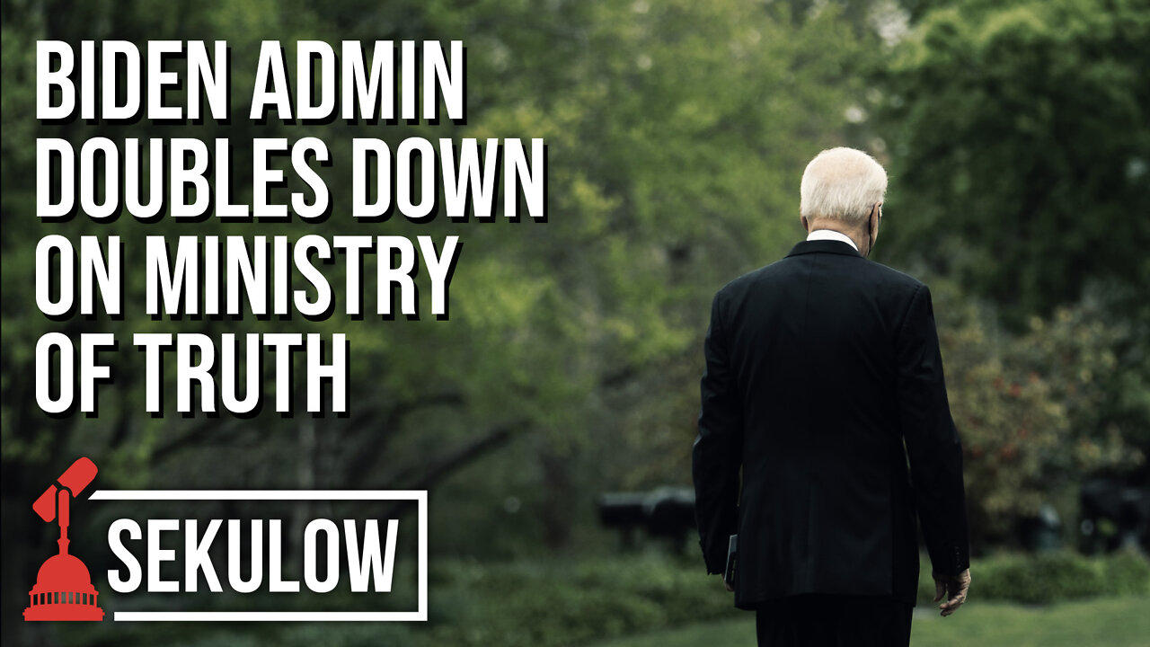 Biden Admin Doubles Down on Ministry of Truth