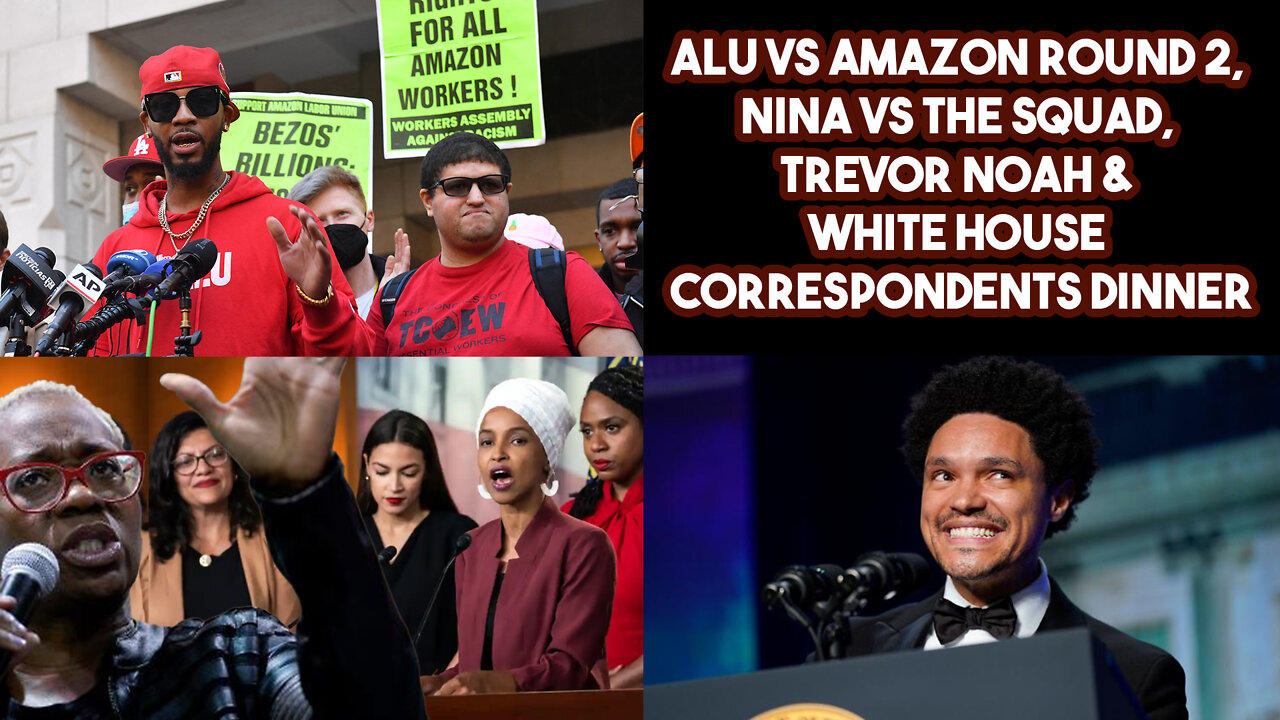 ALU VS Amazon Round 2, Nina VS The Squad, Trevor Noah & White House Correspondents Dinner