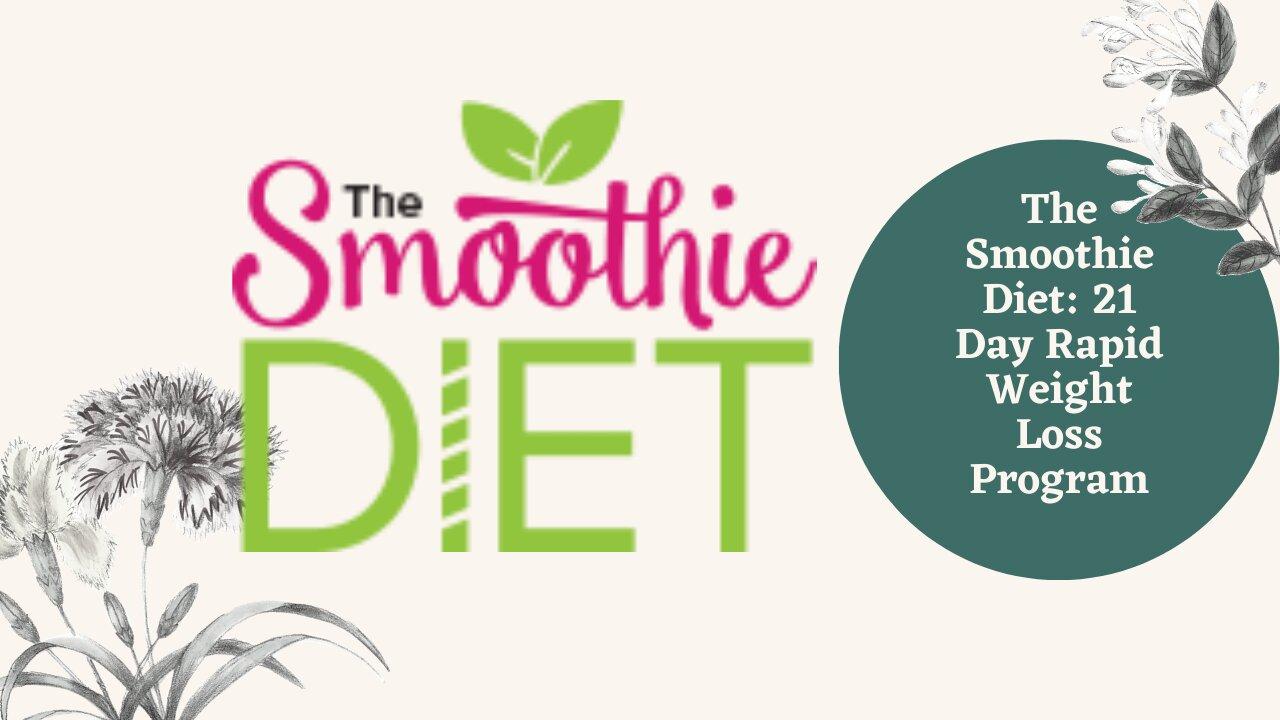 The Smoothie Diet Honest Review: 21 Day Rapid Weight Loss Program