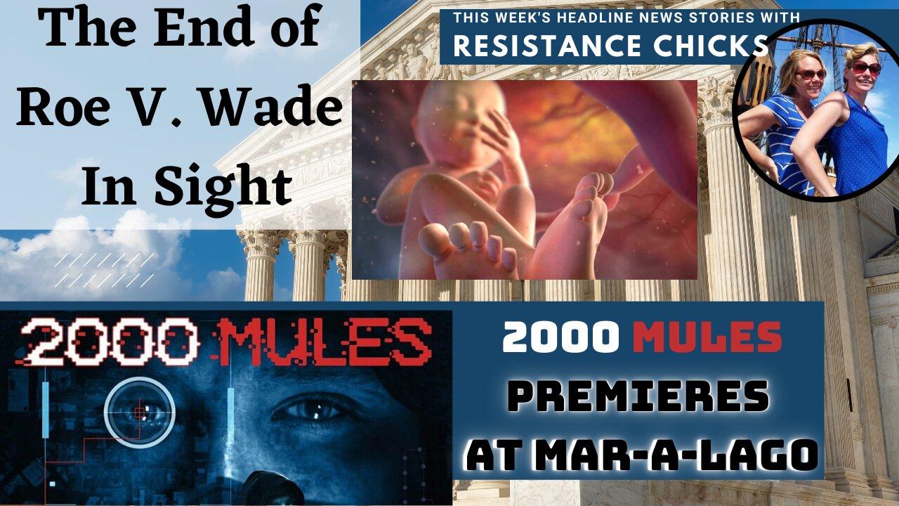 The End of Roe v Wade in Sight; 2,000 Mules Premieres at Mar-A-Lago 5/6/22